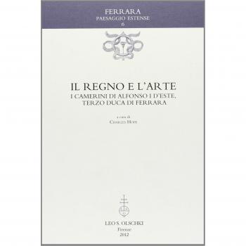 Il regno e l'arte. I Camerini di Alfonso I d'Este, terzo duca di Ferrara