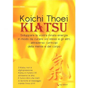 Kiatsu. Sviluppare la vostra innata energia in modo da curare voi stessi e gli altri, attraverso i principi della mente e del corpo