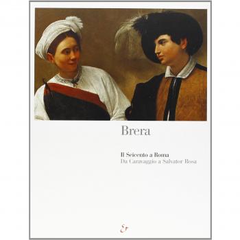 Il Seicento romano da Caravaggio a Salvator Rosa. Catalogo della mostra (Milano, Pinacoteca di Brera, 14 maggio-31 agosto 1999)