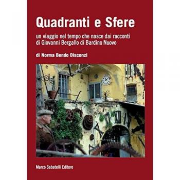 Quadranti e sfere. Un viaggio nel tempo che nasce dai racconti di Giovanni Bergallo di Bardino nuovo
