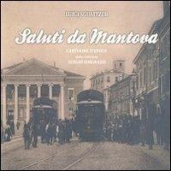Saluti da Mantova. Cartoline d'epoca dalla collezione Sergio Simonazzi. Ediz. illustrata (Vol. 2)