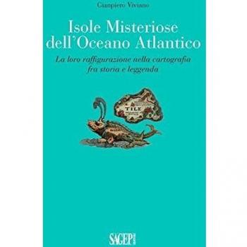 Isole misteriose dell'Oceano Atlantico. La loro raffigurazione nella cartografia fra storia e leggenda