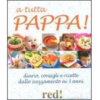 A tutta pappa! Diario, consigli e ricette dallo svezzamento ai 3 anni