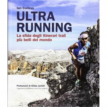 Ultra running. La sfida degli itinerari trail più belli del mondo. Ediz. illustrata