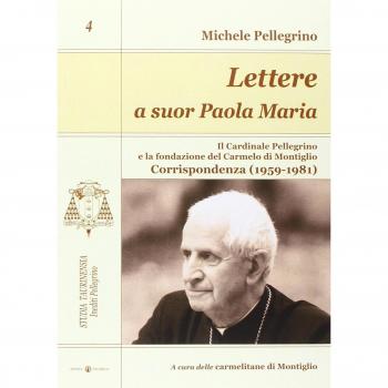 Lettere a suor Paola Maria. Il cardinale Pellegrino e la fondazione del Carmelo di Montiglio. Corrispondenza (1959-1981)