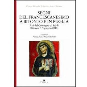 Segni del francescanesimo a Bitonto e in Puglia. Atti del Convegno di Studi (Bitonto, 3-5 giugno 2011)