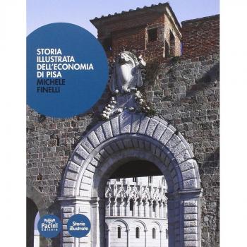 Storia illustrata dell'economia di Pisa. Dalle origini a oggi
