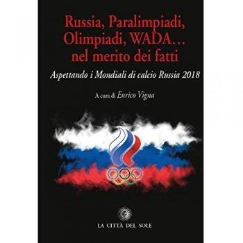 Russia, paralimpiadi, olimpiadi, WADA… nel merito dei fatti. Aspettando i mondiali di calcio Russia 2018