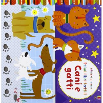 Cani e gatti. Primi libri tattili. Ediz. illustrata