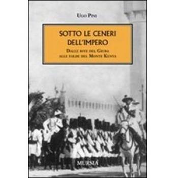 Sotto le ceneri dell’Impero: Dalle rive del Giuba alle falde del Monte Kenya