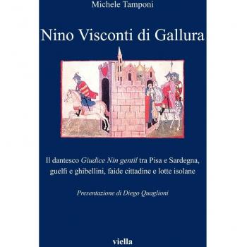 Nino Visconti di Gallura. Il dantesco «Giudice nin gentil» tra Pisa e Sardegna, guelfi e ghibellini, faide cittadine e lotte isolane