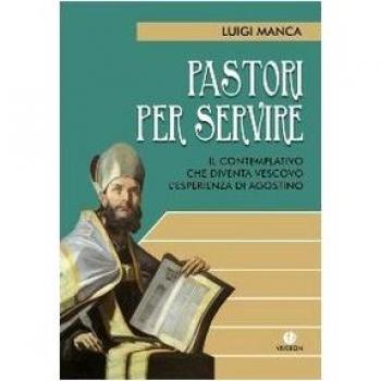 Pastori per servire. Il contemplativo che diventa vescovo. L'esperienza di Agostino