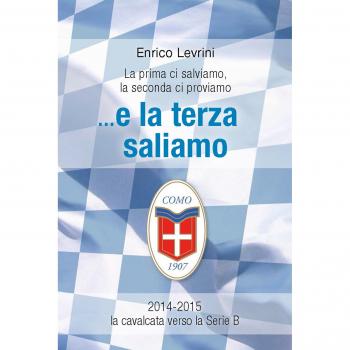 E la terza saliamo. La cavalcata del calcio Como verso la serie B (2014-2015)