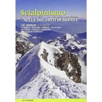 Scialpinismo e ciaspole nelle Dolomiti di Brenta. Scialpinismo classico e moderno. 130 itinerari