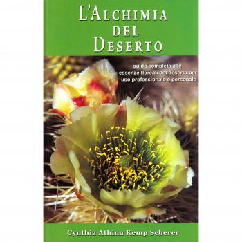 L'alchimia del deserto. Guida completa alle essenze floreali del deserto per uso professionale e personale
