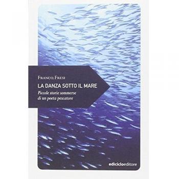La danza sotto il mare. Piccole storie sommerse di un poeta pescatore