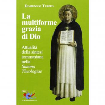 La multiforme grazia di Dio. Attualità della sintesi tommasiana nella «Summa Theologiae»
