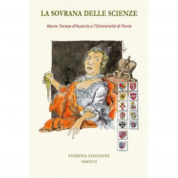 La sovrana delle scienze. Maria Teresa d'Austria e l'Università di Pavia