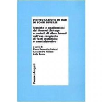 L'integrazione di dati di fonti diverse. Tecniche e applicazioni del Record Linkage e metodi di stima basati sull'uso congiunto di fonti statistiche e amministrative