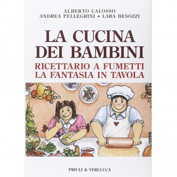 La cucina dei bambini. Ricettario a fumetti, la fantasia in tavola