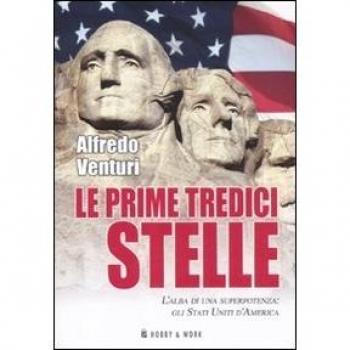 Le prime tredici stelle. L'alba di una superpotenza: gli Stati Uniti d'America