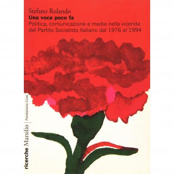 Una voce poco fa. Politica, comunicazione e media nella vicenda del Partito Socialista Italiano dal 1976 al 1994