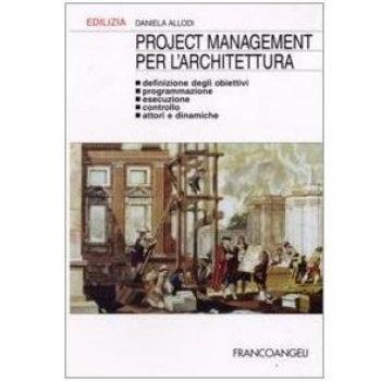Project management per l'architettura. Definizione degli obiettivi, programmazione, esecuzione, controllo, attori e dinamiche