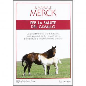 Il manuale Merck per la salute del cavallo. La guida medica più autorevole, completa e di facile consultazione per la salute e il benessere del cavallo
