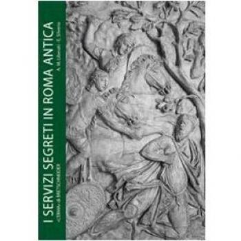 Servizi segreti in Roma antica. Informazioni e sicurezza dagli initia Urbis all'impero universale