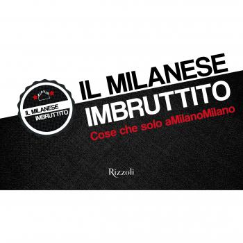 Il milanese imbruttito. Cose che solo a MilanoMilano