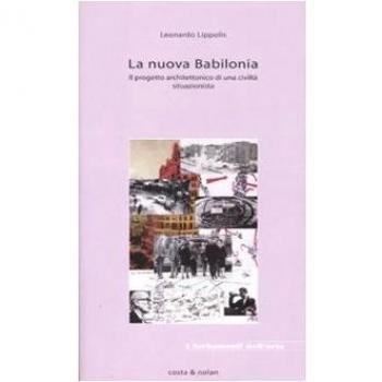 La nuova Babilonia. Il progetto architettonico di una civiltà situazionista