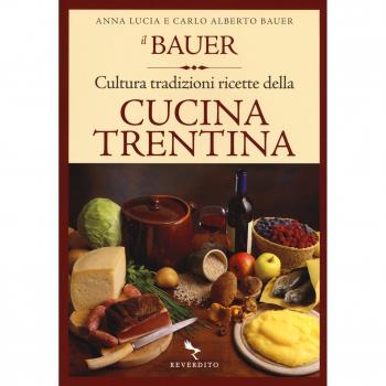 Il Bauer. Cultura, tradizioni, ricette della cucina trentina