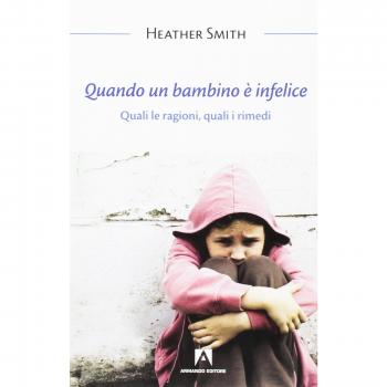 Quando un bambino è infelice. Quali le ragioni, quali i rimedi