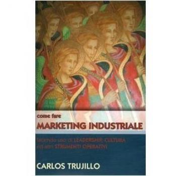 Come fare marketing industriale facendo uso di leadership, cultura ed altri strumenti operativi