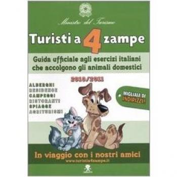 Turisti a 4 zampe. Guida ufficiale agli esercizi italiani che accolgono gli animali domestici 2010-2011