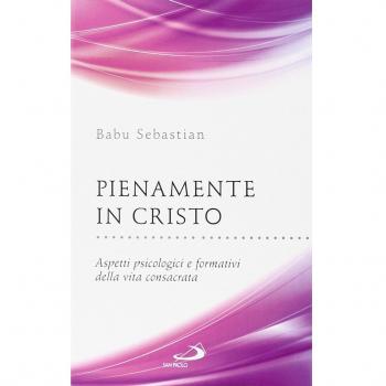 Pienamente in Cristo. Aspetti psicologici e formativi della vita consacrata