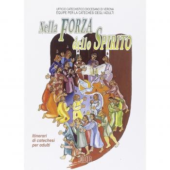 Nella forza dello Spirito. Lo Spirito Santo anima e sostiene la vita della chiesa. Itinerari di catechesi per adulti (Vol. 8)