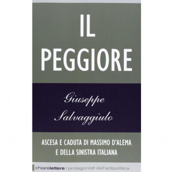 Il peggiore. Ascesa e caduta di Massimo D'Alema e della sinistra italiana
