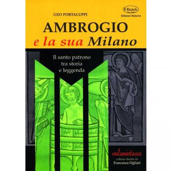 Ambrogio e la sua Milano. Il santo patrono tra storia e leggenda