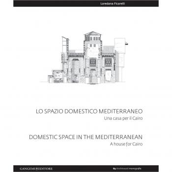 Lo spazio domestico mediterraneo. Una casa per il Cairo-Domestic space in Mediterranean. A house for Cairo. Ediz. bilingue