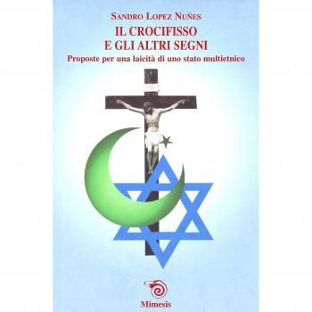Il crocifisso e gli altri segni. Proposte per una laicità di uno stato multietnico
