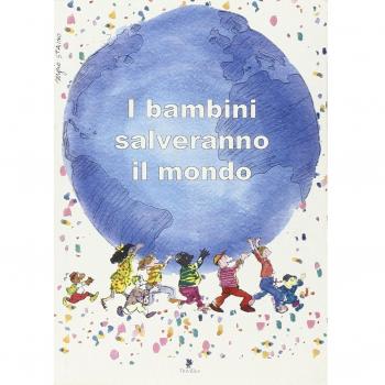 I bambini salveranno il mondo. Testimonianze di dieci anni di attività contro lo sfruttamento del lavoro minorile
