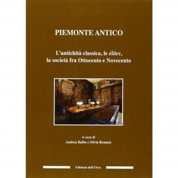 Piemonte antico. L'antichità classica, le élites, la società fra ottocento e novecento
