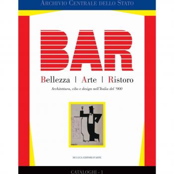 BAR. Bellezza Arte Ristoro. Architettura, cibo e design nell'Italia del '900