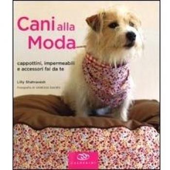 Cani alla moda. Cappottini, impermeabili e accessori fai da te. Ediz. illustrata