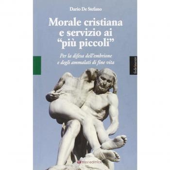 Morale cristiana e servizio ai «più piccoli». Per la difesa dell'embrione e degli ammalati di fine vita