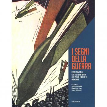 I segni della grande guerra. Pisa 1915-1918: città e territorio nel primo conflitto mondiale. Ediz. a colori. Con CD-ROM