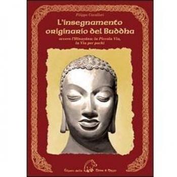 L'insegnamento originario del Buddha ovvero l'Hinayana. La piccola via, la via per pochi