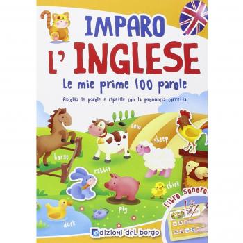 Imparo l'inglese. Le mie prime 100 parole. Ascolta le parole e ripetile con la pronuncia corretta. Libro sonoro