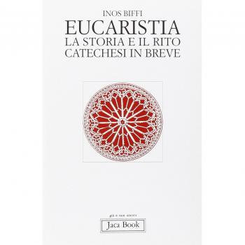 Eucaristia. La storia e il rito. Storia e catechesi in breve